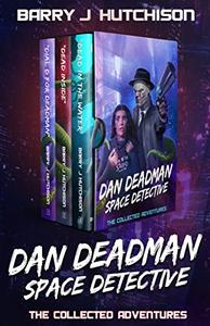 Dan Deadman Space Detective - The Complete Adventures A Space Team Universe Saga