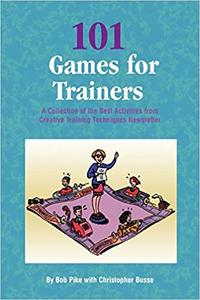 101 Games for Trainers A Collection of the Best Activities from Creative Training Techniques Newsletter