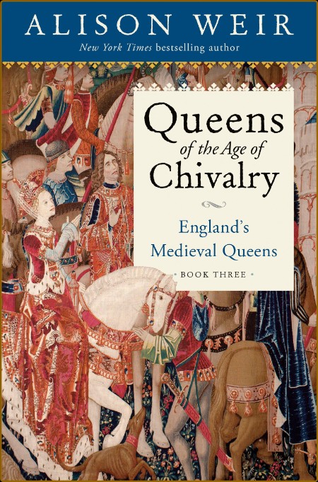 Queens of the Age of Chivalry by Alison Weir   Eb47409c4c88209fba1cc91ad3670b5c