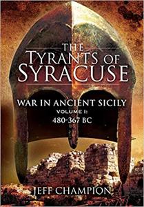 The Tyrants of Syracuse War in Ancient Sicily Volume I - 480-367 BC