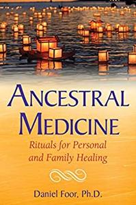 Ancestral Medicine Rituals for Personal and Family Healing