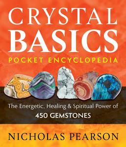 Crystal Basics Pocket Encyclopedia the Energetic, Healing, and Spiritual Power of 450 Gemstones