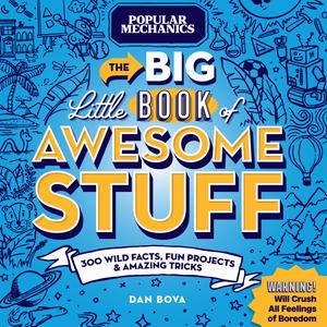 Popular Mechanics the Big Little Book of Awesome Stuff 300 Wild Facts, Fun Projects and Amazing Tricks