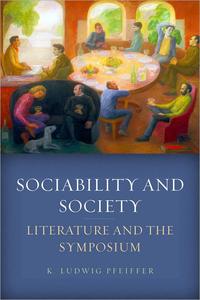 Sociability and Society Literature and the Symposium
