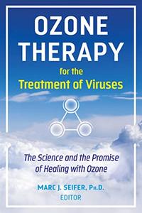 Ozone Therapy for the Treatment of Viruses The Science and the Promise of Healing with Ozone
