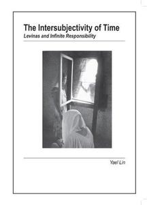 The Intersubjectivity of Time Levinas and Infinite Responsibility