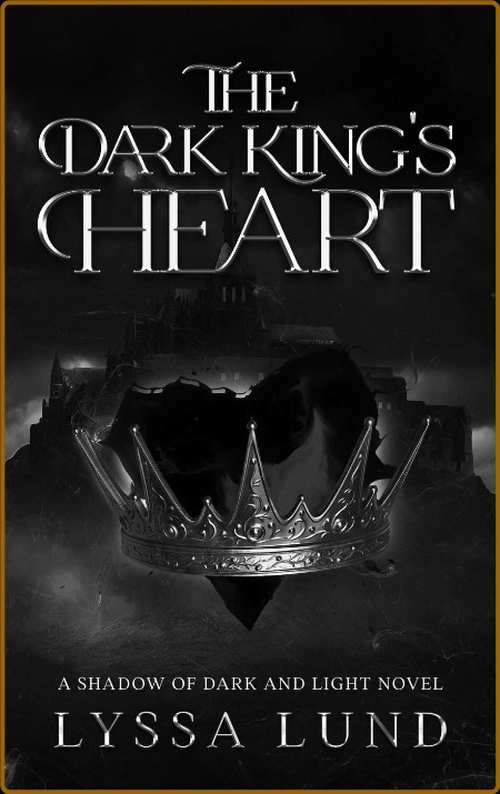 The Dark King's Heart by Lyssa Lund (Shadows of Dark and Light 1)