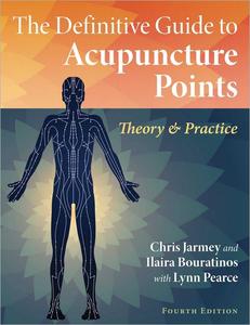 The Definitive Guide to Acupuncture Points Theory and Practice, 4th Edition