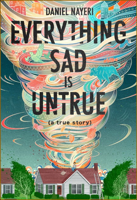 Everything Sad Is Untrue  (A True Story) by Daniel Nayeri   Fb3ab9efa58340eda9ceba8c782310a7