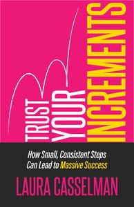 Trust Your Increments How Small, Consistent Steps Can Lead to Massive Success