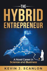 The Hybrid Entrepreneur A Novel Career in Science and Business