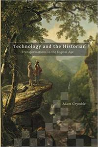 Technology and the Historian Transformations in the Digital Age