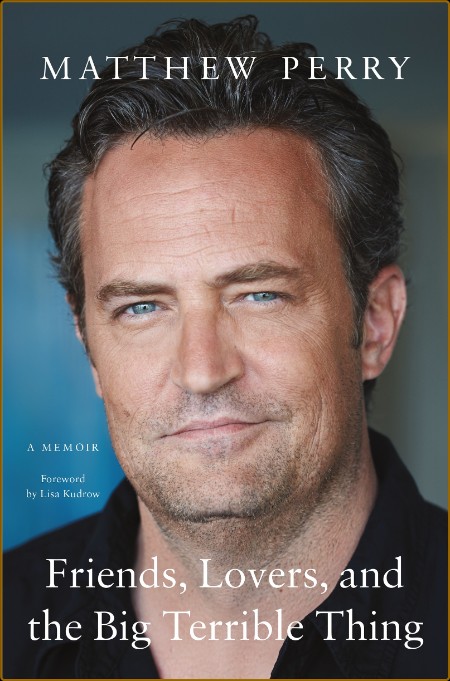 Friends, Lovers, and the Big Terrible Thing by Matthew Perry   82c0b7b33fd927a9cce74c5daec22dee