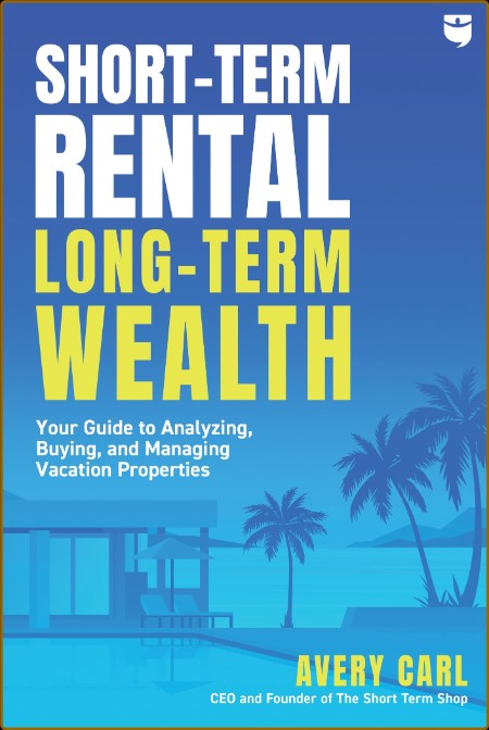 Short-Term Rental, Long-Term Wealth by Avery Carl   Ac79f44678542047212a7d0f8f6ccef1