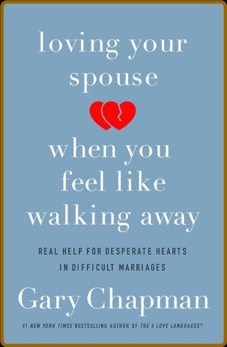 Loving Your Spouse When You Feel Like Walking Away by Gary Chapman   575f8f96f1db18dace05214195c0f7f7