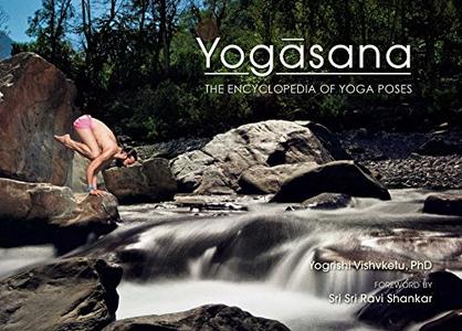Yogasana The Encyclopedia of Yoga Poses