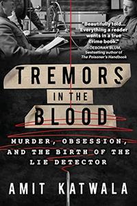Tremors in the Blood Murder, Obsession, and the Birth of the Lie Detector, US Edition