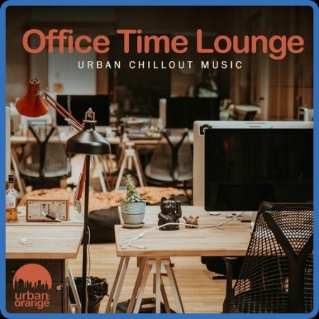 VA - Office Time Lounge  Urban Chillout Music (2023) MP3