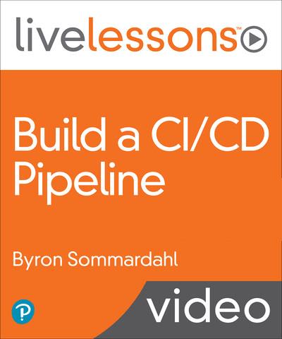 LiveLessons - Build a CI/CD Pipeline By Byron Sommardahl