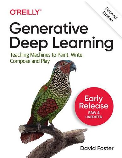 Generative Deep Learning: Teaching Machines to Paint, Write, Compose, and Play, 2nd Edition (Seventh Early Release) 2023 (EPUB)