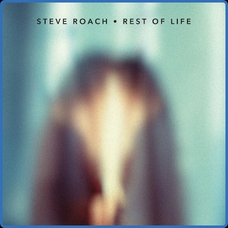 Steve Roach - Rest of Life (2023)