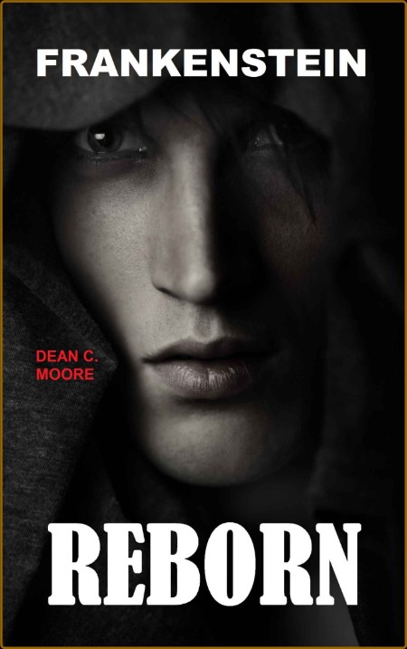 Reborn (Frankenstein Book 1) by Dean C  Moore  F8dc74b2dabb1055b9b5675c72c12e13