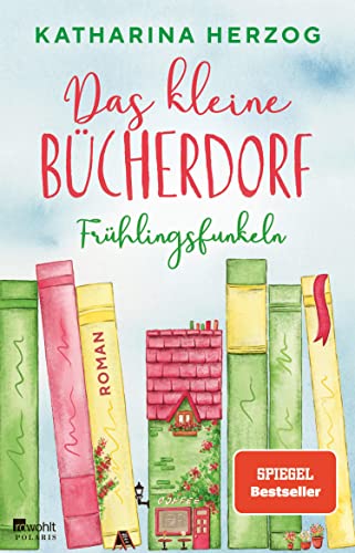 Cover: Herzog, Katharina  -  Das kleine Bücherdorf: Frühlingsfunkeln: Die hinreißende Fortsetzung der neuen Reihe der Bestseller - Autorin (Das schottische Bücherdorf 2)
