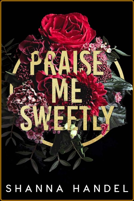 Praise Me Sweetly  Daddy s Obse - Shanna Handel  64687e2c4640aee273737be153b8fa31