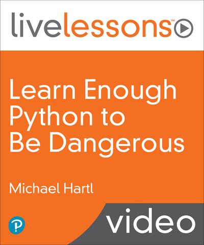 Learn Enough Python to be Dangerous - A Tutorial Introduction to Programming with Python - LiveLessons