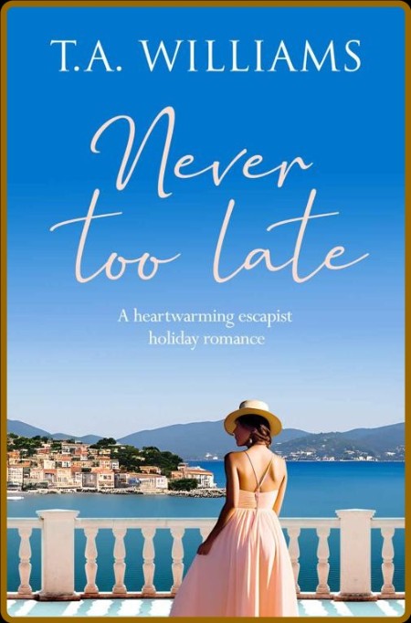 Never Too Late by T A  Williams  Ea6f3d7c4675fe3749f5ad178e0bbb49