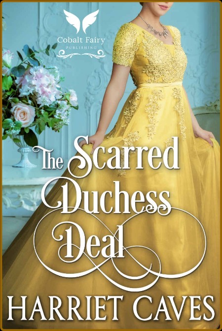 The Scarred Duchess Deal  A His - Harriet Caves  6204fd0ed07bfbeb181a8ac4d13feb68