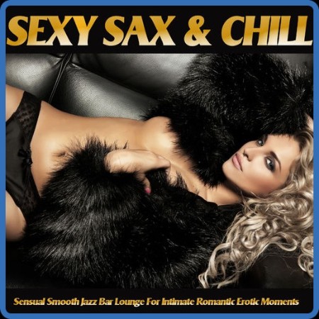 VA - Sexy Sax & Chill [Sensual Smooth Jazz Bar Lounge for Intimate Romantic Erotic...