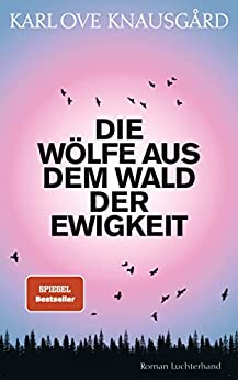Cover: Knausgard, Karl Ove  -  Die Wölfe aus dem Wald der Ewigkeit