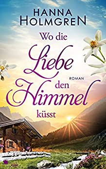 Cover: Hanna Holmgren  -  Wo die Liebe den Himmel küsst