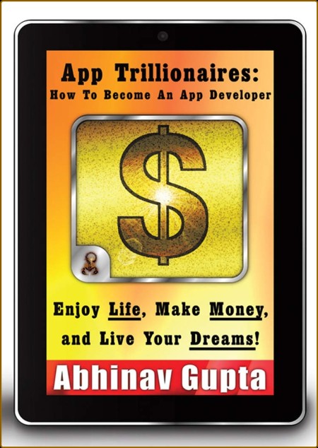 App Trillionaires How to Become an App Developer Enjoy Life, Make Money, and Live ... B04b73693a2cad0ad49e9b997c9236a6