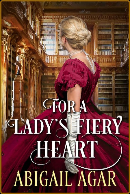 For a Lady s Fiery Heart  A Historical Reg - Abigail Agar