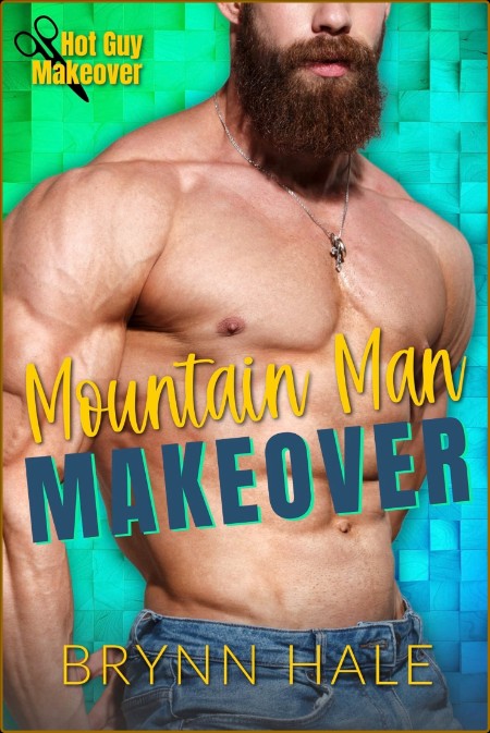 Mountain Man Makeover  A Friend - Brynn Hale  526f791a438963273629426117c27bce