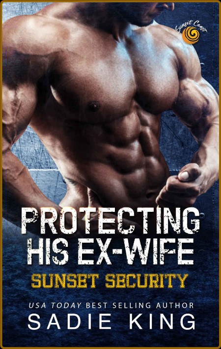 Protecting His Ex-Wife  Sunset - Sadie King  0d123ec6f108dc27b068719148bce5d1