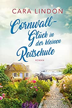 Cover: Lindon, Cara  -  Cornwall - Glück in der kleinen Reitschule (Sehnsucht nach Cornwall 3)
