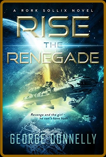 Rise the Renegade by George Donnelly  B4ce62a62b9649e24bf590f9597b7aee