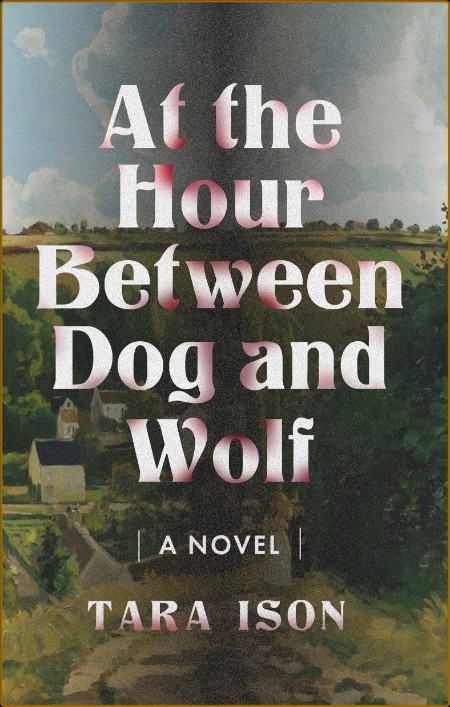 At the Hour Between Dog and Wolf by Tara Ison  08dd54766ab2a0656383ce244a5107f3