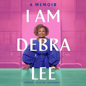 I Am Debra Lee A Memoir [Audiobook]