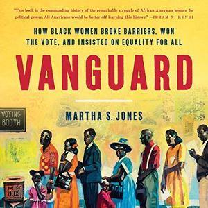 Vanguard How Black Women Broke Barriers, Won the Vote, and Insisted on Equality for All [Audiobook]