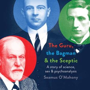 The Guru, the Bagman and the Sceptic A Story of Science, Sex and Psychoanalysis [Audiobook]