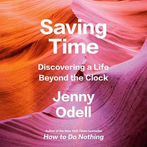 Saving Time Discovering a Life Beyond the Clock [Audiobook]