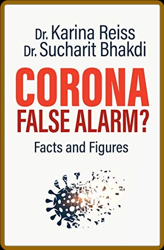 Corona, False Alarm  Facts and Figures by Karina Reiss 