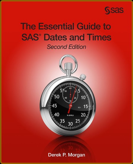 The Essential Guide to SAS Dates and Times, Second Edition - Derek P  Morgan