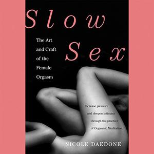Slow Sex The Art and Craft of the Female Orgasm [Audiobook]
