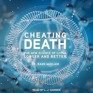 Cheating Death The New Science of Living Longer and Better [Audiobook]