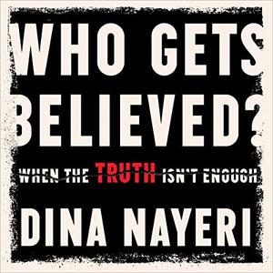 Who Gets Believed When the Truth Isn't Enough [Audiobook]
